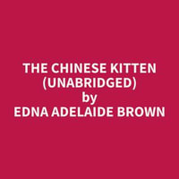 The Chinese Kitten (Unabridged) - Edna Adelaide Brown