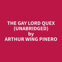 The Gay Lord Quex (Unabridged) - Arthur Wing Pinero