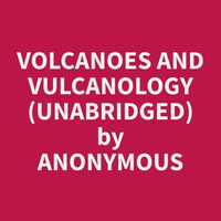 Volcanoes and Vulcanology (Unabridged) - Anonymous Anonymous