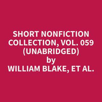 Short Nonfiction Collection, Vol. 059 (Unabridged) - et al. William Blake
