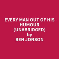 Every Man Out of His Humour (Unabridged) - Ben Jonson