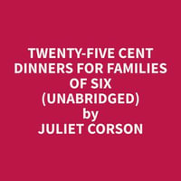 Twenty-Five Cent Dinners for Families of Six (Unabridged) - Juliet Corson