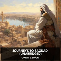 Journeys to Bagdad (Unabridged) - Charles S. Brooks