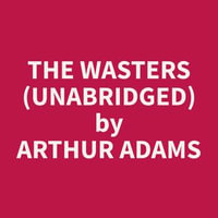 The Wasters (Unabridged) - Arthur Adams