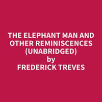The Elephant Man and other reminiscences (Unabridged) - Frederick Treves