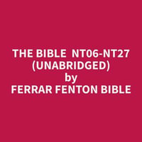 The Bible NT06-NT27 (Unabridged) - Ferrar Fenton Bible