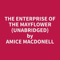 The Enterprise of the Mayflower (Unabridged) - Amice MacDonell