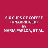 Six Cups of Coffee (Unabridged) - et al. Maria Parloa