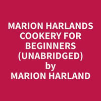 Marion Harlands Cookery for Beginners (Unabridged) - Marion Harland