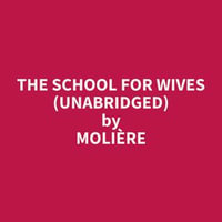 The School for Wives (Unabridged) - Molière Molière