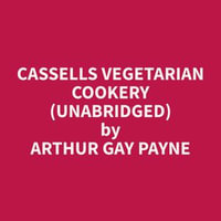 Cassells Vegetarian Cookery (Unabridged) - Arthur Gay Payne