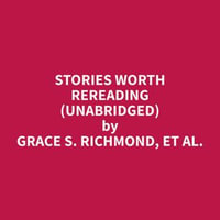 Stories Worth Rereading (Unabridged) - et al. Grace S. Richmond