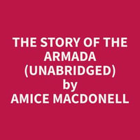 The Story of the Armada (Unabridged) - Amice MacDonell