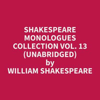 Shakespeare Monologues Collection vol. 13 (Unabridged) - William Shakespeare