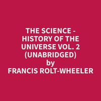 The Science - History of the Universe Vol. 2 (Unabridged) - Francis Rolt-Wheeler