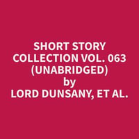 Short Story Collection Vol. 063 (Unabridged) - et al. Lord Dunsany