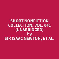 Short Nonfiction Collection, Vol. 041 (Unabridged) - et al. Sir Isaac Newton