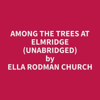 Among the Trees at Elmridge (Unabridged) - Ella Rodman Church