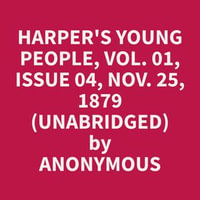 Harper's Young People, Vol. 01, Issue 04, Nov. 25, 1879 (Unabridged) - Anonymous Anonymous