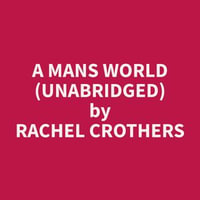 A Mans World (Unabridged) - Rachel Crothers