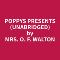 Poppys Presents (Unabridged) - O. F. Walton