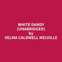 White Dandy (Unabridged) - Velma Caldwell Melville