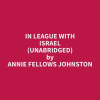 In League With Israel (Unabridged) - Annie Fellows Johnston