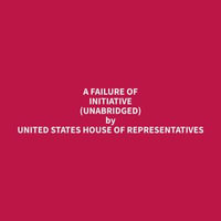A Failure of Initiative (Unabridged) - House of Representatives