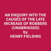 An Enquiry Into The Causes Of The Late Increase Of Robbers (Unabridged) - Willie Rivas