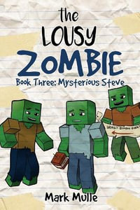 The Lousy Zombie Book 3 : The Mystery of Steve - Mark Mulle