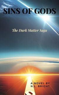 Sins Of Gods : The Dark Matter Saga - N. L. Bright