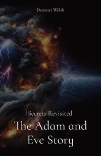 The Adam and Eve Story : Secrets Revisited - Demetri Welsh