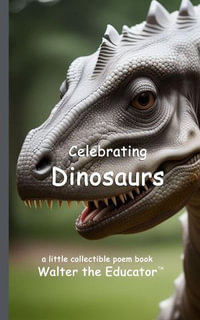 Celebrating Dinosaurs : The Poetry of First Names Book Series - Walter the Educator