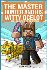 The Master Hunter and His Witty Ocelot Book 6 : The Castle at the End of the End - Mark Mulle