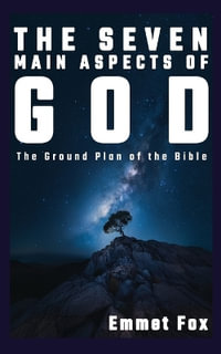 The Seven Main Aspects of God : The Ground Plan of the Bible - Emmet Fox