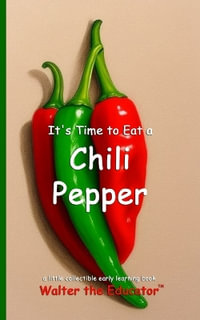 It's Time to Eat a Chili Pepper : Time to Eat Book Series - Walter the Educator