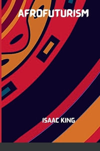 THE FUTURE IS BLACK AFROFUTURISM - Isaac King