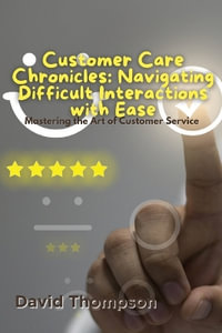 Customer Care Chronicles : Mastering the Art of Customer Service - David Thompson