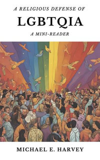 A Religious Defense of LGBTQIA : A Mini-Reader - Michael Harvey