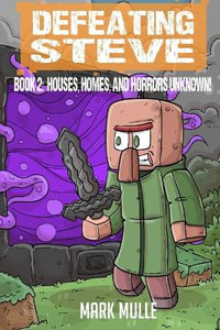 Defeating Steve Book 2 : Houses, Homes, and Horrors Unknown - Mark Mulle