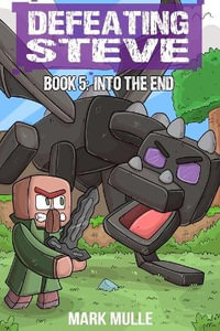 Defeating Steve Book 5 : The End - Mark Mulle