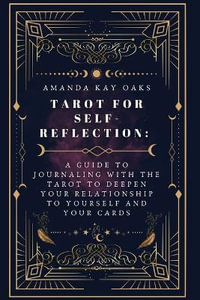 Tarot for Self-Reflection : A Guide to Journaling with the Tarot to Deepen Your Relationship to Yourself and Your Cards - Amanda Kay Oaks