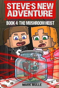 Steve's New Adventure Book 4 : The Mushroom Heist - Mark Mulle