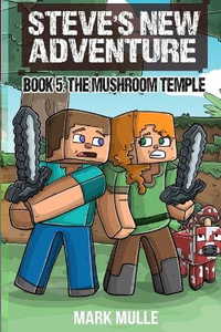 Steve's New Adventure Book 5 : The Mushroom Temple - Mark Mulle