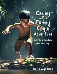 Cayey and the Funny Coqui Adventure  Cayey y la aventura c³mica del coqu­ : Taino Adventures - Doris Vega Baez