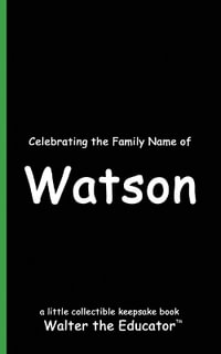 Celebrating the Family Name of Watson : Celebrating Family Names Book Series - Walter the Educator