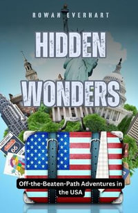 Hidden Wonders : Off-the-Beaten-Path Adventures in the USA - Rowan Everhart