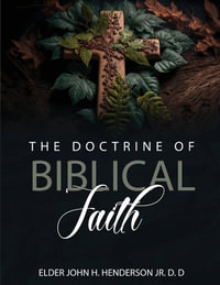 The Doctrine Of Biblical Faith - Elder John Henry Henderson Jr. D.D.