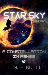 A Constellation in Ashes : Star Sky - Timothy M Bennett