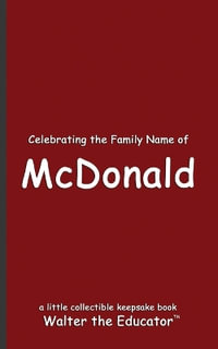 Celebrating the Family Name of McDonald : Celebrating Family Names Book Series - Walter the Educator